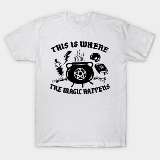 This is where the Magic Happens! T-Shirt